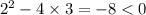 {2}^{2} - 4 \times 3 = - 8 < 0