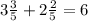 3 \frac{3}{5}+2 \frac{2}{5} =6&#10;