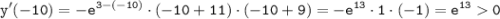 \tt \displaystyle y'(-10)=-e^{3-(-10)} \cdot (-10+11) \cdot (-10+9)=-e^{13} \cdot 1 \cdot (-1)=e^{13} 0