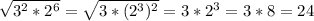 \sqrt{3^2*2^6} = \sqrt{3*(2^3)^2} = 3*2^3=3*8=24