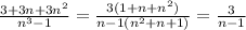 \frac{3+3n+3n^2}{n^3-1} = \frac{3(1+n+n^2)}{n-1(n^2+n+1)} = \frac{3}{n-1}