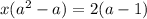 x( {a}^{2} - a) = 2(a - 1)