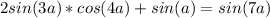 2sin(3a)*cos(4a)+sin(a)=sin(7a)