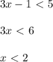 3x-1 \ \textless \ 5 \\ \\ 3x \ \textless \ 6 \\ \\ x \ \textless \ 2