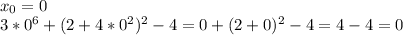 \\x_{0}=0\\ 3*0^6+(2+4*0^2)^2-4=0+(2+0)^2-4=4-4=0