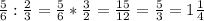 \frac{5}{6}: \frac{2}{3}= \frac{5}{6} * \frac{3}{2} = \frac{15}{12} = \frac{5}{3} = 1 \frac{1}{4}