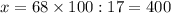 x=68\times100:17=400