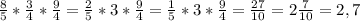 \frac{8}{5}*\frac{3}{4}*\frac{9}{4}=\frac{2}{5}*3*\frac{9}{4}=\frac{1}{5}*3*\frac{9}{4}=\frac{27}{10}=2\frac{7}{10}=2,7