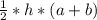 \frac{1}{2}*h*(a+b)