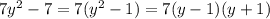 7 {y}^{2} - 7 = 7( {y}^{2} - 1) = 7(y - 1)(y + 1)