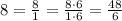 8=\frac{8}{1}=\frac{8\cdot 6}{1\cdot 6} = \frac{48}{6}