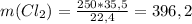 m(Cl_2) = \frac{250*35,5}{22,4} = 396,2