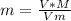 m = \frac{V*M}{Vm}