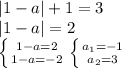 |1-a|+1=3 \\ |1-a| = 2 \\ \left \{ {{1-a=2} \atop {1-a=-2}} \right. \left \{ {{a_1=-1} \atop {a_2=3}} \right.