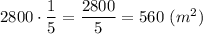 2800 \cdot \dfrac{1}{5} = \dfrac{2800}{5} = 560 \ (m^2)