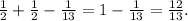 \frac{1}{2}+ \frac{1}{2}- \frac{1}{13}=1- \frac{1}{13} = \frac{12}{13} .