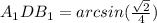 A_{1}DB_{1} = arcsin(\frac{\sqrt{2} }{4})