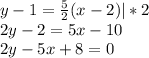 y-1= \frac{5}{2}(x-2)|*2\\2y-2=5x-10\\2y-5x+8=0\\