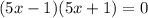 (5x-1)(5x+1)=0