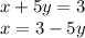 x + 5y = 3 \\ x = 3 - 5y