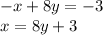 - x + 8y = - 3 \\ x = 8y + 3