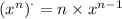 {( {x}^{n}) }^{.} = n \times {x}^{n - 1}