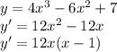 y=4x^3-6x^2+7\\y'=12x^2-12x\\y'=12x(x-1)