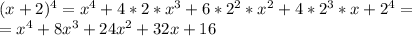 (x+2)^4 = x^4+4*2*x^3+6*2^2*x^2+4*2^3*x+2^4= \\ &#10;=x^4+8x^3+24x^2+32x+16