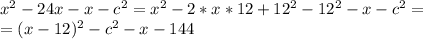 x^2-24x-x-c^2=x^2-2*x*12 +12^2-12^2-x-c^2= \\ &#10;=(x-12)^2-c^2-x-144