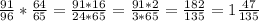 \frac{91}{96} * \frac{64}{65} = \frac{91*16}{24*65}= \frac{91*2}{3*65}= \frac{182}{135}= 1 \frac{47}{135}