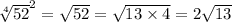 { \sqrt[4]{52} }^{2} = \sqrt{52} = \sqrt{13 \times 4} = 2 \sqrt{13}