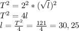 T^2=2^2* (\sqrt{l})^2\\T^2=4l\\l= \frac{T^2}{4}= \frac{121}{4}=30,25