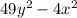 49 {y}^{2} - 4 {x}^{2}