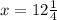 x = 12 \frac{1}{4}