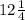 12 \frac{1}{4}