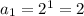 a_1=2^1=2