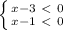 \left \{ {{x-3\ \textless \ 0} \atop {x-1\ \textless \ 0}} \right.
