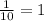 \frac{1}{10} = 1