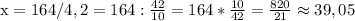 \textup x=164/4,2=164: \frac{42}{10} =164*\frac{10}{42}=\frac{820}{21}\approx39,05