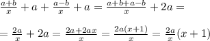 \frac{a+b}{x} +a + \frac{a-b}{x} +a = \frac{a+b+a-b}{x} + 2a = \\ \\ &#10;= \frac{2a}{x} +2a= \frac{2a+2ax}{x} = \frac{2a(x+1)}{x} = \frac{2a}{x}(x+1) \\ \\