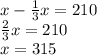 x - \frac{1}{3} x = 210 \\ \frac{2}{3} x = 210 \\ x = 315