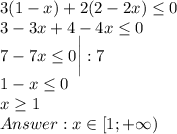 3(1-x)+2(2-2x)\leq 0\\ 3-3x+4-4x\leq 0\\ 7-7x\leq 0 \bigg | :7\\ 1-x\leq 0\\ x\geq 1\\ Answer: x \in [1; +\infty)