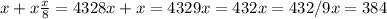 x+ x \frac{x}8=432&#10;8x+x=432&#10;9x=432&#10;x=432/9&#10;x=384&#10;