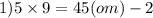 1)5 \times 9 = 45(om) - 2