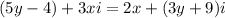 (5y-4) + 3xi = 2x + (3y+9)i