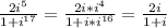 \frac{2i^5}{1+i^{17}} = \frac{2i*i^4}{1+i*i^{16}} = \frac{2i}{1+i}