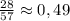 \frac{28}{57} \approx 0,49