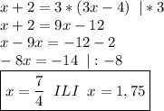 x+2=3*(3x-4)\;\;|*3\\&#10;x+2=9x-12\\&#10;x-9x=-12-2\\&#10;-8x=-14\;\;|:-8\\ \boxed{x= \frac{7}{4} \;\;ILI\;\;x=1,75}