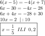 6(x-5)=-4(x+7)\\6x-30=-4x-28\\6x+4x=-28+30\\10x=2\;\;|:10\\ \boxed{x= \frac{1}{5}\;\;ILI\;\;0,2 }