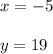 x = -5 \\ \\ y = 19&#10;